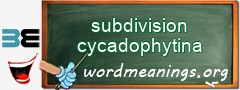 WordMeaning blackboard for subdivision cycadophytina